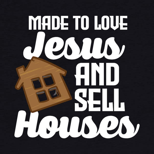 Made To Love Jesus And Sell Houses by maxcode